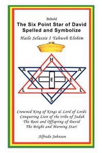 The Six Point Star of David Spelled and Symbolize Haile Selassie I: Yahweh Elohim