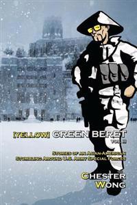 Yellow Green Beret Volume III: Stories of an Asian-American Stumbling Around U.S. Army Special Forces