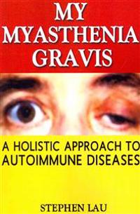 My Myasthenia Gravis: A Holistic Approach to Autoimmune Diseases