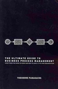The Ultimate Guide to Business Process Management: Everything You Need to Know and How to Apply It to Your Organization