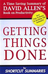 Getting Things Done: A Time Saving Summary of David Allen's Book on Productivity
