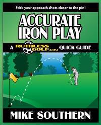 Accurate Iron Play: A Ruthlessgolf.com Quick Guide