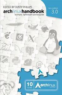 Arch Linux Handbook 3.0: A Simple, Lightweight Survival Guide