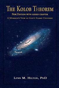 The Kolob Theorem, New Edition with Added Chapter: A Mormon's View of God's Starry Universe