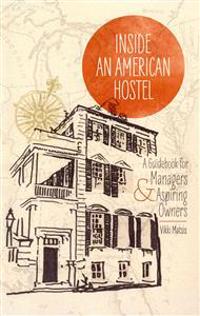 Inside an American Hostel: A Guidebook for Managers and Aspiring Owners