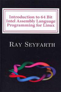 Introduction to 64 Bit Intel Assembly Language Programming for Linux