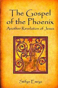 The Gospel of the Phoenix: Another Revelation of Jesus