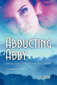 Abducting Abby: Dragon Lords of Valdier Book 1