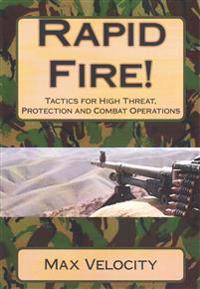Rapid Fire!: Tactics for High Threat, Protection and Combat Operations