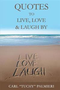 Quotes to Live, Love and Laugh by