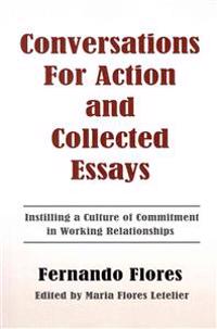 Conversations for Action and Collected Essays: Instilling a Culture of Commitment in Working Relationships