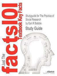 Studyguide for the Practice of Social Research by Earl R Babbie, ISBN 9781133049791