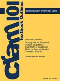 Studyguide for Research Design: Qualitative, Quantitative, and Mixed Methods Approaches by Creswell, John W.