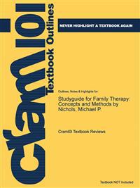 Studyguide for Family Therapy: Concepts and Methods by Nichols, Michael P.