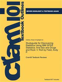 Studyguide for Discovering Statistics Using IBM SPSS Statistics: And Sex and Drugs and Rock 'n' Roll by Field, Andy P.