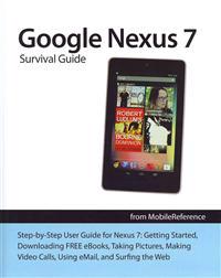 Google Nexus 7 Survival Guide: Step-By-Step User Guide for the Nexus 7: Getting Started, Downloading Free eBooks, Taking Pictures, Making Video Calls