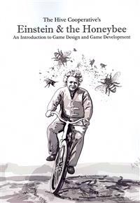 Einstein & the Honeybee: An Introduction to Game Design and Game Development