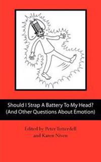 Should I Strap a Battery to My Head? (and Other Questions about Emotion)