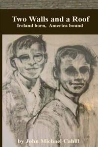 Two Walls and a Roof: Ireland Born America Bound
