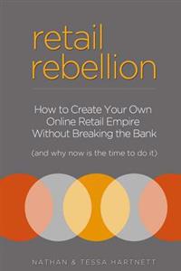 Retail Rebellion: How to Start Your Own Online Retail Empire