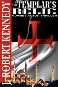 The Templar's Relic: A James Acton Thriller Book #4