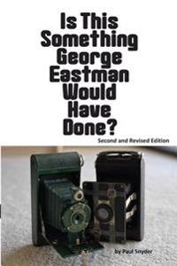 Is This Something George Eastman Would Have Done?: The Decline and Fall of Eastman Kodak Company