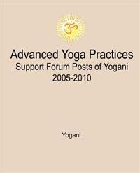 Advanced Yoga Practices Support Forum Posts of Yogani, 2005-2010