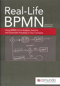 Real-Life Bpmn: Using Bpmn 2.0 to Analyze, Improve, and Automate Processes in Your Company