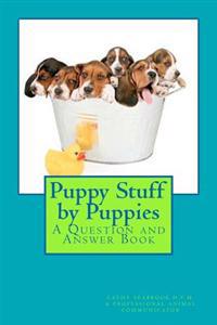 Puppy Stuff by Puppies: A Question and Answer Book