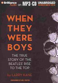When They Were Boys: The True Story of the Beatles' Rise to the Top