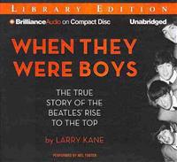 When They Were Boys: The True Story of the Beatles' Rise to the Top