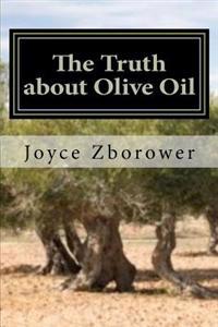 The Truth about Olive Oil: Benefits -- Curing Methods -- Remedies