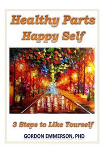 Healthy Parts Happy Self: 3 Steps to Like Yourself
