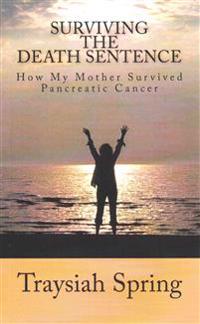 Surviving the Death Sentence: How My Mother Survived Pancreatic Cancer
