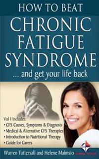How to Beat Chronic Fatigue Syndrome: ...and Get Your Life Back