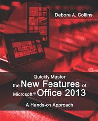 Quickly Master the New Features of Microsoft Office 2013: A Hands-On Approach