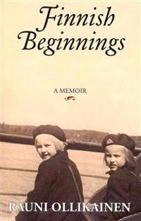 Finnish Beginnings: Memoir - A Childhood in Finland