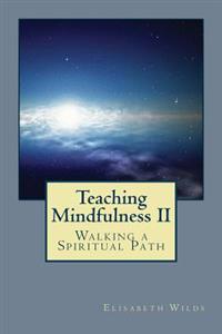 Teaching Mindfulness II: Walking a Spiritual Path