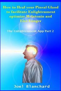 How to Heal Your Pineal Gland to Facilitate Enlightenment Optimize Melatonin and Live Longer