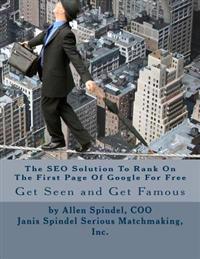 The Seo Solution to Rank on the First Page of Google for Free: An All Organic Proven Method to Improve Your Seo