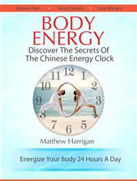 Body Energy: Discover the Secrets of the Chinese Body Energy Clock