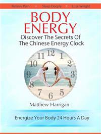 Body Energy: Discover the Secrets of the Chinese Body Energy Clock