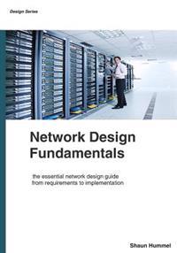 Network Design Fundamentals: The Essential Network Design Guide from Requiremnets to Implementation