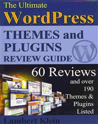 Ultimate 2013 Wordpress Themes and Plugins Guide: Unlock the Power of Wordpress in 2013 with the Most Potent Plugins and Themes!