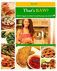 Wow! That's Raw?: Raw Vegan Comfort Food Recipes by Chef 7 Star