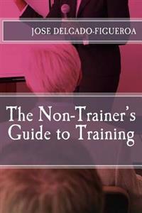 The Non-Trainer's Guide to Training