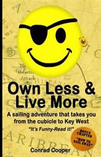 Own Less & Live More: A Sailing Adventure That Takes You from the Cubical to Key West.