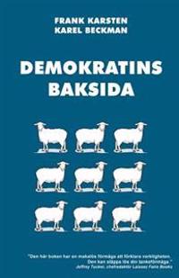 Demokratins Baksida: Varfor Demokrati Leder Till Konflikter, Skenande Utgifter, Och Tyranni.