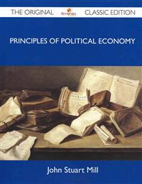 Principles Of Political Economy - The Original Classic Edition