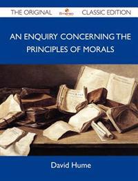 An Enquiry Concerning the Principles of Morals - The Original Classic Edition